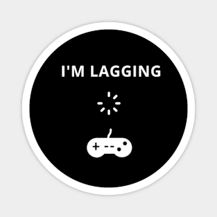 i'm lagging funny gamer streamer life ,video games gift idea Magnet